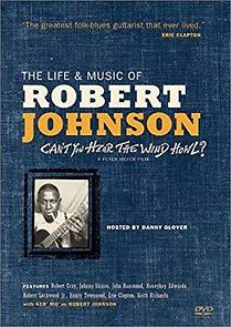 Watch Can't You Hear the Wind Howl? The Life & Music of Robert Johnson