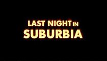 Watch Last Night in Suburbia