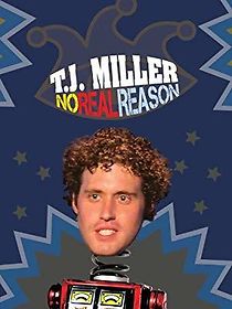 Watch T.J. Miller: No Real Reason