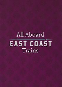 Watch All Aboard: East Coast Trains