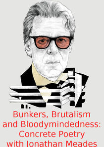 Watch Bunkers, Brutalism and Bloodymindedness: Concrete Poetry with Jonathan Meades