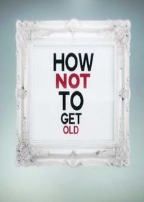 Watch How Not to Get Old