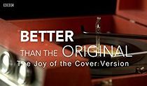 Watch Better Than the Original: The Joy of the Cover Version