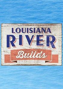 Watch Louisiana River Builds