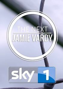 Watch The Next Jamie Vardy