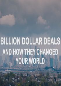 Watch Billion Dollar Deals and How They Changed Your World