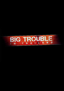Watch Big Trouble in Thailand