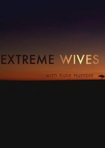 Watch Extreme Wives with Kate Humble