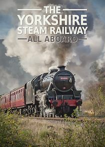 Watch The Yorkshire Steam Railway: All Aboard