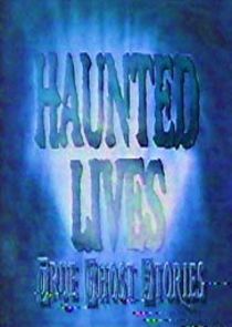 Watch Haunted Lives: True Ghost Stories
