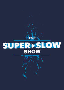 Watch The Super Slow Show