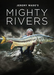 Watch Jeremy Wade's Mighty Rivers