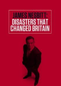 Watch James Nesbitt: Disasters That Changed Britain