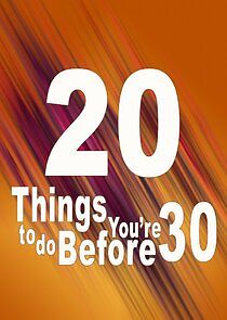 Watch 20 Things to Do Before You're 30