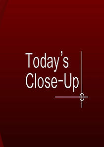 Watch Today's Close-Up