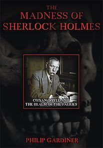Watch The Madness of Sherlock Holmes: Conan Doyle and the Realm of the Faeries