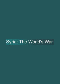 Watch Syria: The World's War
