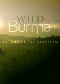Watch Wild Burma: Nature's Lost Kingdom