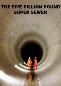 Watch The Five Billion Pound Super Sewer