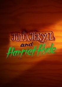 Watch Julia Jekyll and Harriet Hyde