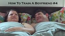 Watch How to Train a Boyfriend #4 (Short 2012)