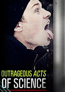 Watch Outrageous Acts of Science