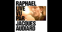 Watch Raphaël live vu par Jacques Audiard