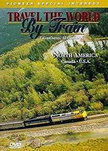 Watch Travel the World by Train: North America 1