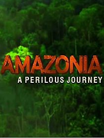 Watch Amazonia: A Perilous Journey