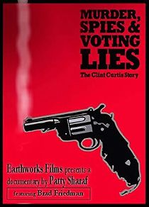 Watch Murder, Spies & Voting Lies: The Clint Curtis Story