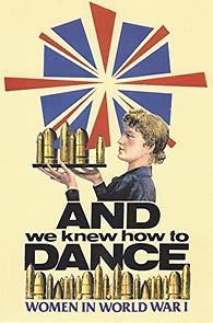 Watch And We Knew How to Dance: Women in World War I