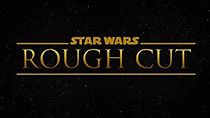Watch Star Wars: Rough Cut