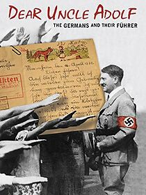 Watch Dear Uncle Adolf: The Germans and Their Führer