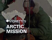 Watch Canada Vignettes: Arctic Mission (Short 1980)