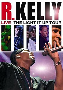 Watch R. Kelly Live: The Light It Up Tour