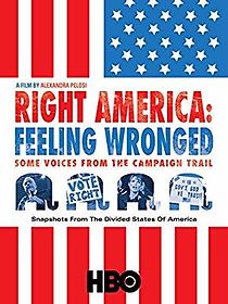 Watch Right America: Feeling Wronged - Some Voices from the Campaign Trail
