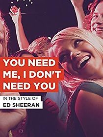 Watch Ed Sheeran: You Need Me, I Don't Need You