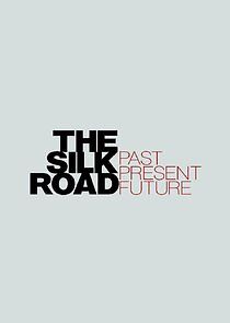 Watch The Silk Road: Past Present Future
