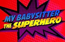 Watch My Babysitter the Super Hero