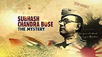 Watch Subhash Chandra Bose: The Mystery