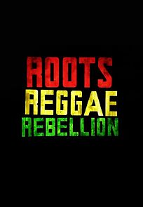 Watch Roots, Reggae, Rebellion