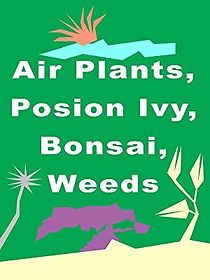 Watch Air Plants, Poison Ivy, Bonsai, Weeds