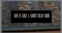 Watch Life Is Like a Short Train Ride