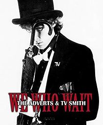 Watch We Who Wait: The Adverts & TV Smith