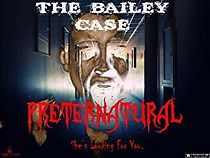 Watch The Bailey Case: Preternatural