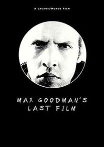 Watch Max Goodman's Last Film