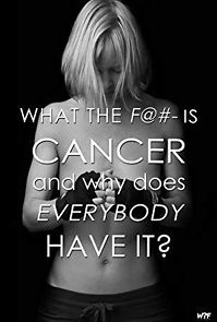 Watch What the F@#- Is Cancer and Why Does Everybody Have It?