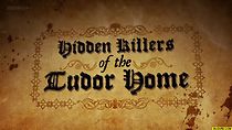 Watch Hidden Killers of the Tudor Home