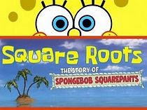 Watch Square Roots: The Story of SpongeBob SquarePants