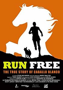 Watch Run Free: The True Story of Caballo Blanco